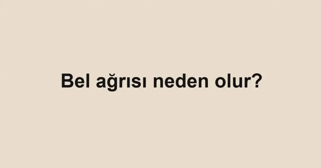 bel-agrisi-neden-olur