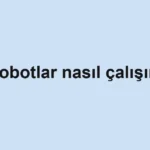 robotlar-nasil-calisir