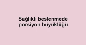 saglikli-beslenmede-porsiyon-buyuklugu