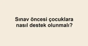 sinav-oncesi-cocuklara-nasil-destek-olunmali